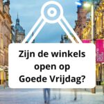 Zijn de winkels open op Goede Vrijdag?