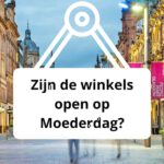 Zijn de winkels open op Moederdag?