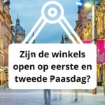 Zijn de winkels open op eerste en tweede Paasdag?